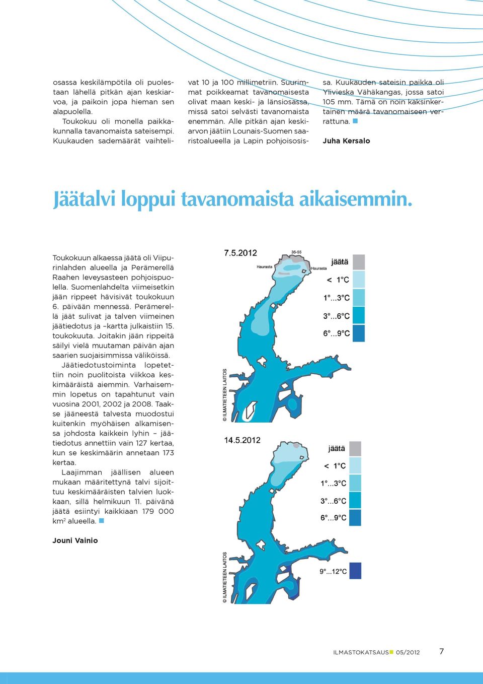 Alle pitkän ajan keskiarvon jäätiin Lounais-Suomen saaristoalueella ja Lapin pohjoisosissa. Kuukauden sateisin paikka oli Ylivieska Vähäkangas, jossa satoi mm.