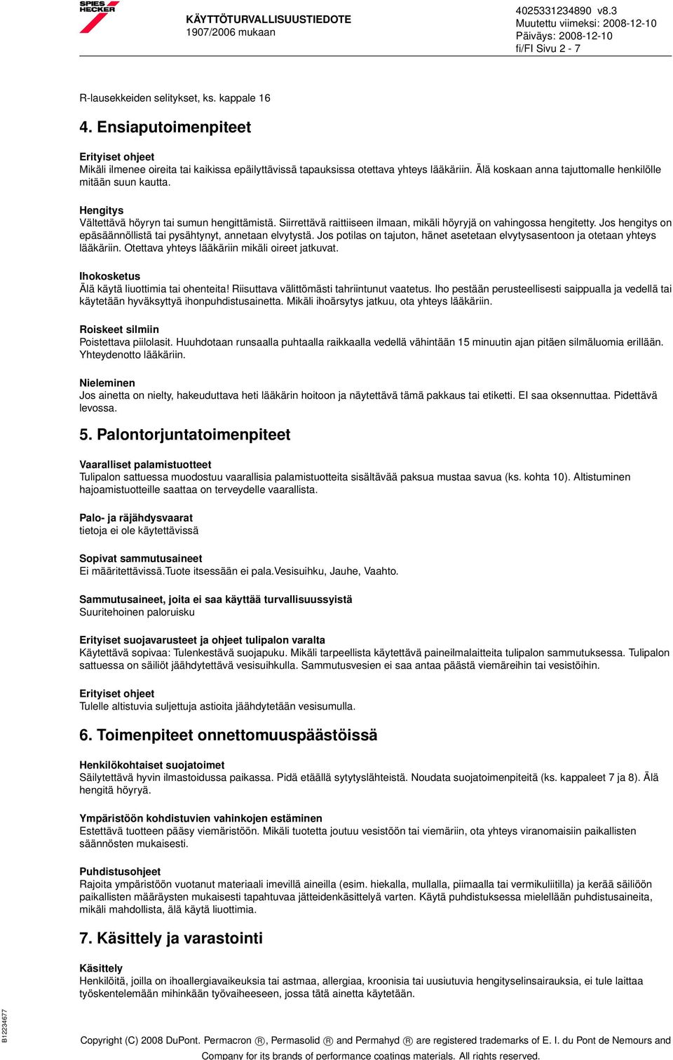Jos hengitys on epäsäännöllistä tai pysähtynyt, annetaan elvytystä. Jos potilas on tajuton, hänet asetetaan elvytysasentoon ja otetaan yhteys lääkäriin.