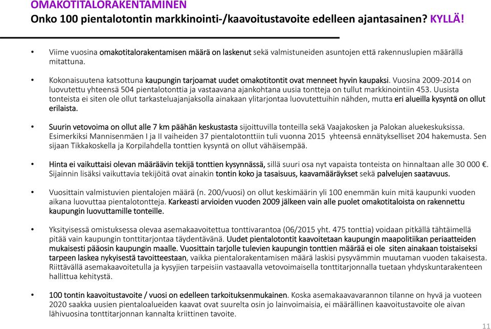 Kokonaisuutena katsottuna kaupungin tarjoamat uudet omakotitontit ovat menneet hyvin kaupaksi.