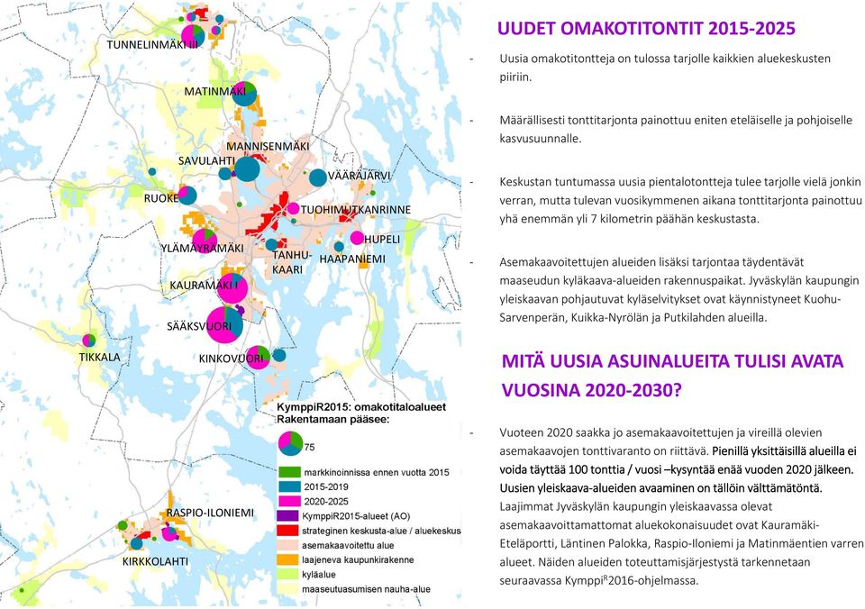 Keskustan tuntumassa uusia pientalotontteja tulee tarjolle vielä jonkin verran, mutta tulevan vuosikymmenen aikana tonttitarjonta painottuu yhä enemmän yli 7 kilometrin päähän keskustasta.
