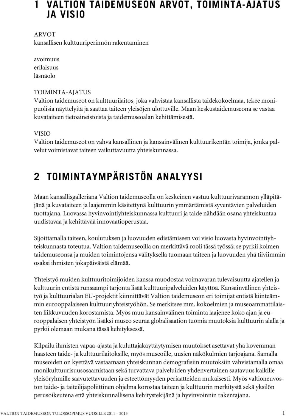 Maan keskustaidemuseona se vastaa kuvataiteen tietoaineistoista ja taidemuseoalan kehittämisestä.