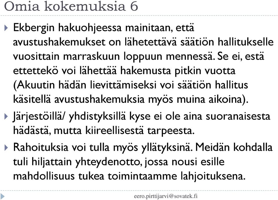 Se ei, estä ettettekö voi lähettää hakemusta pitkin vuotta (Akuutin hädän lievittämiseksi voi säätiön hallitus käsitellä avustushakemuksia