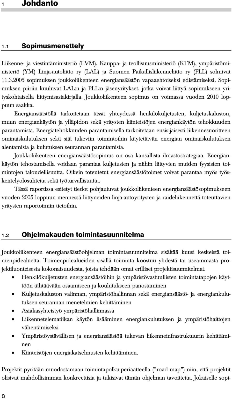 solmivat 11.3.2005 sopimuksen joukkoliikenteen energiansäästön vapaaehtoiseksi edistämiseksi.