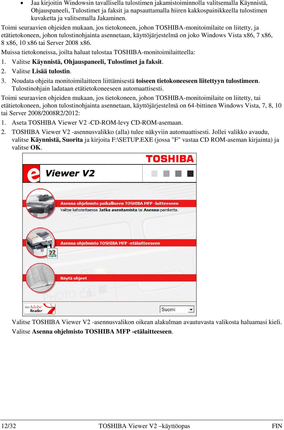 Toimi seuraavien ohjeiden mukaan, jos tietokoneen, johon TOSHIBA-monitoimilaite on liitetty, ja etätietokoneen, johon tulostinohjainta asennetaan, käyttöjärjestelmä on joko Windows Vista x86, 7 x86,