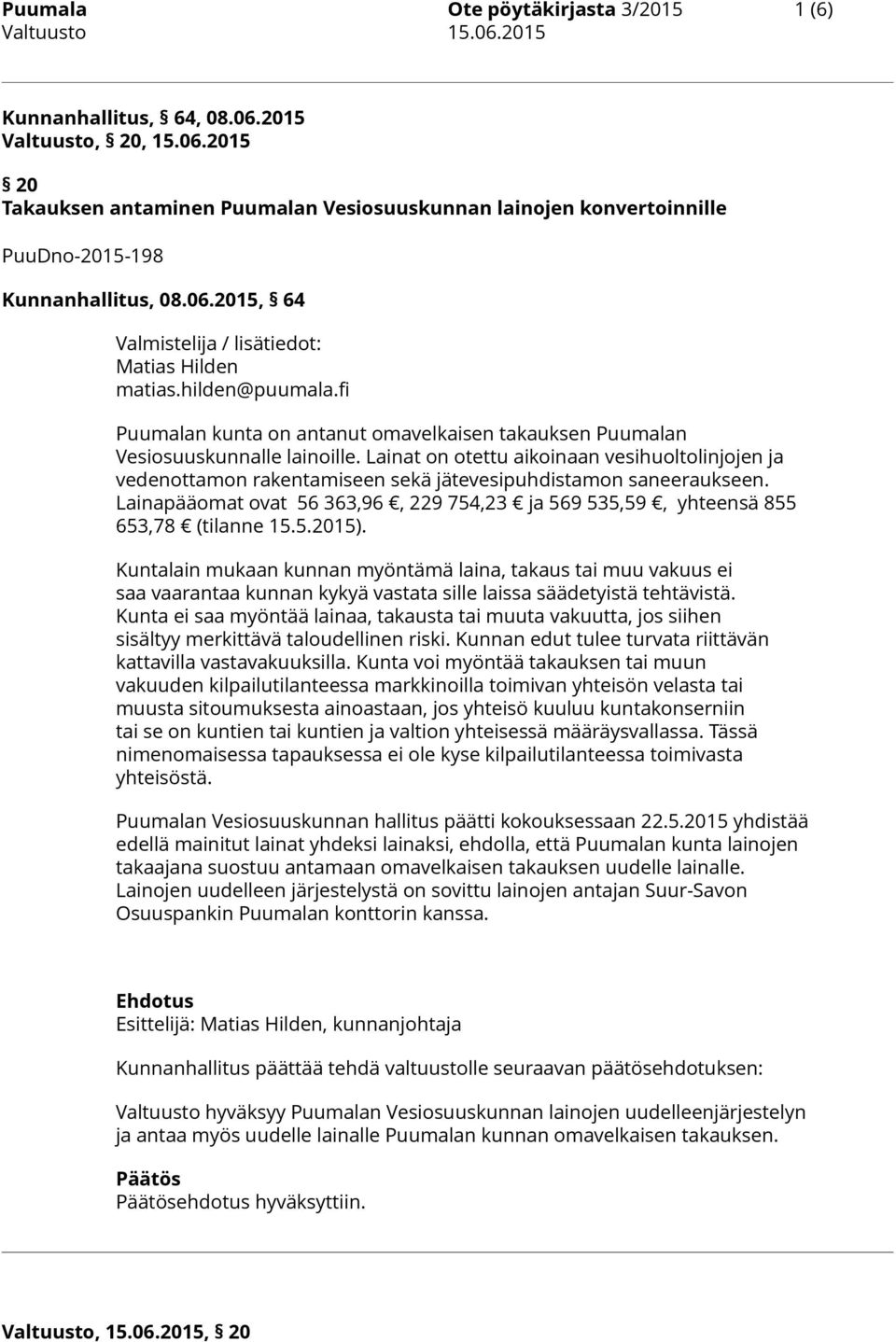 Lainat on otettu aikoinaan vesihuoltolinjojen ja vedenottamon rakentamiseen sekä jätevesipuhdistamon saneeraukseen.