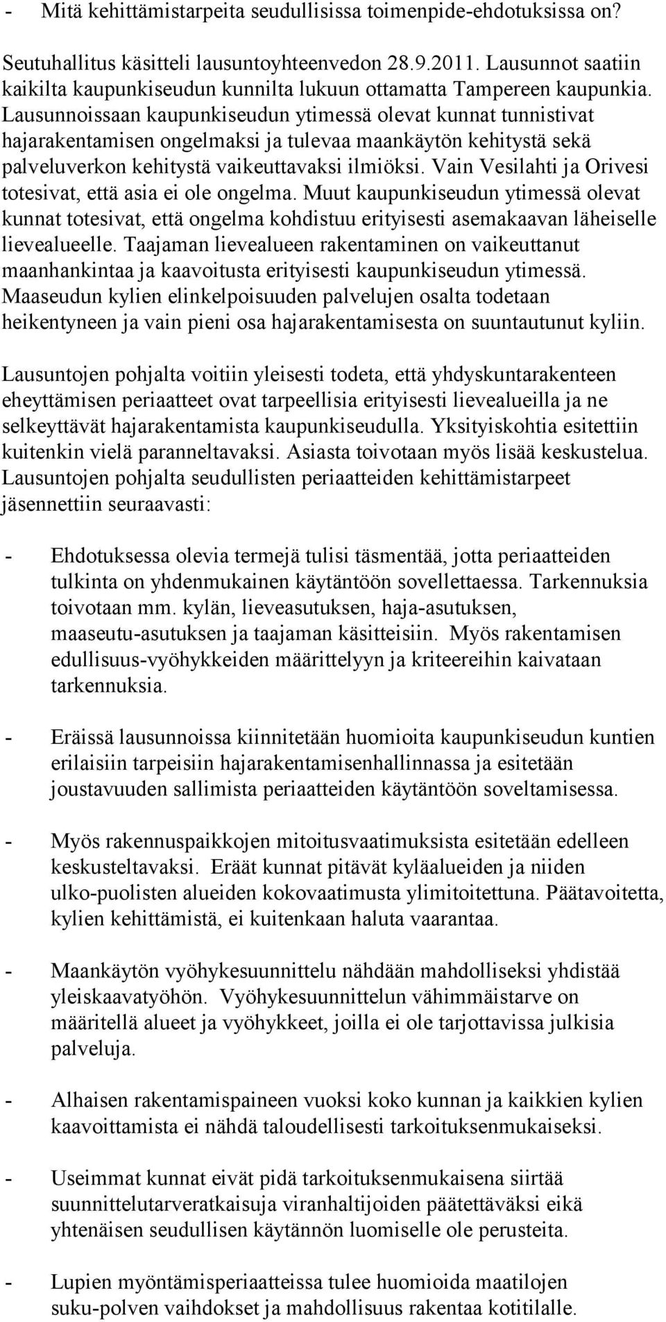 Lausunnoissaan kaupunkiseudun ytimessä olevat kunnat tunnistivat hajarakentamisen ongelmaksi ja tulevaa maankäytön kehitystä sekä palveluverkon kehitystä vaikeuttavaksi ilmiöksi.