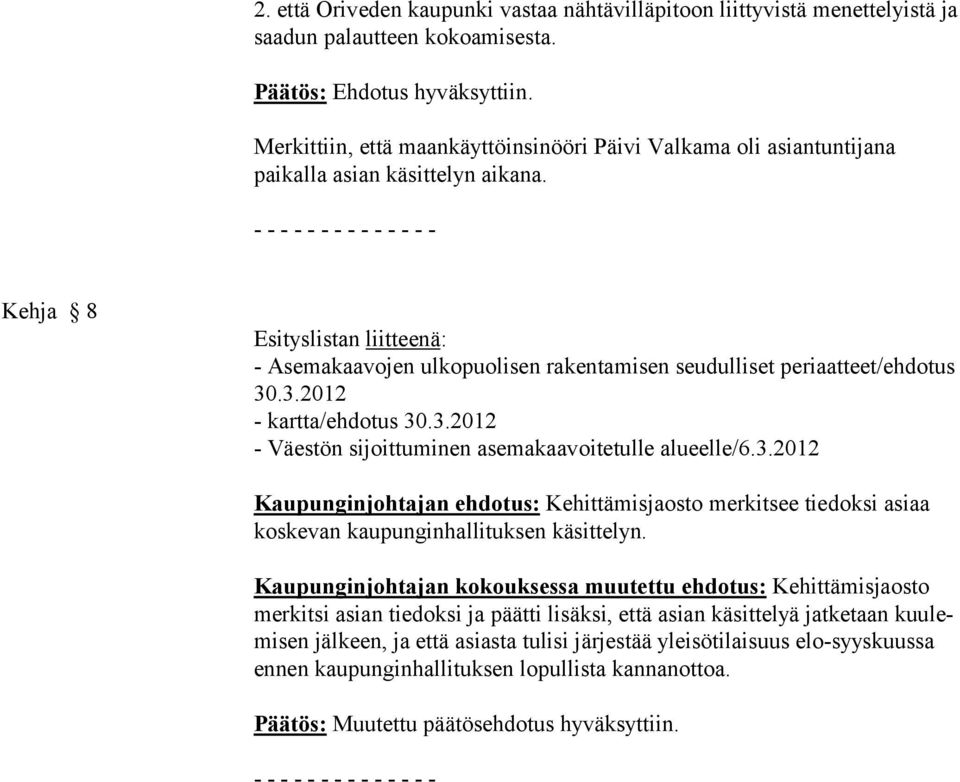 - - - - - - - - - - - - - - Kehja 8 Esityslistan liitteenä: - Asemakaavojen ulkopuolisen rakentamisen seudulliset periaatteet/ehdotus 30