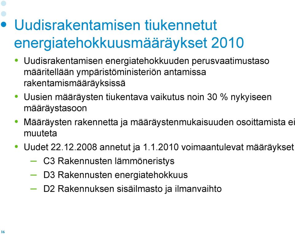 nykyiseen määräystasoon Määräysten rakennetta ja määräystenmukaisuuden osoittamista ei muuteta Uudet 22.12.