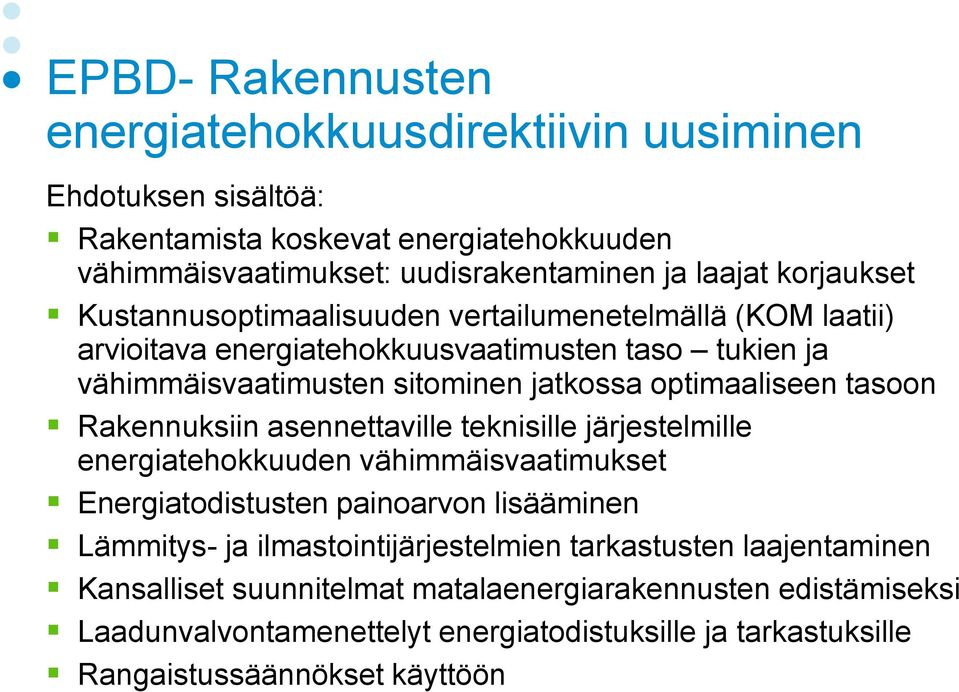 tasoon Rakennuksiin asennettaville teknisille järjestelmille energiatehokkuuden vähimmäisvaatimukset Energiatodistusten painoarvon lisääminen Lämmitys- ja