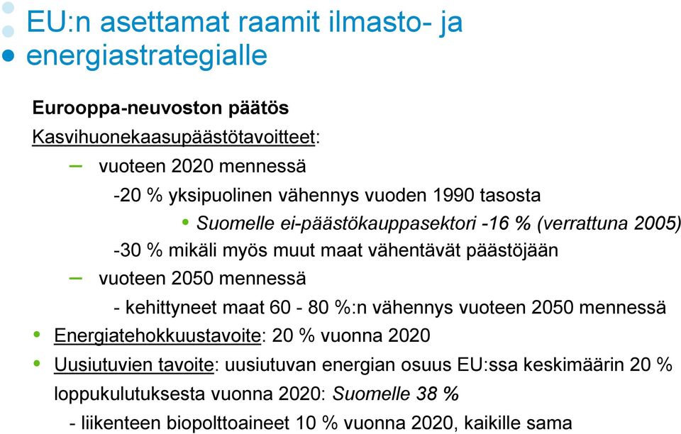 vuoteen 2050 mennessä - kehittyneet maat 60-80 %:n vähennys vuoteen 2050 mennessä Energiatehokkuustavoite: 20 % vuonna 2020 Uusiutuvien tavoite: