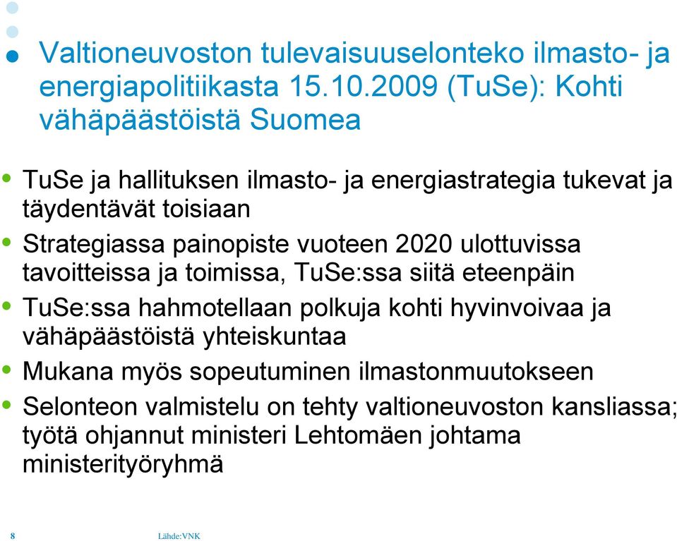 painopiste vuoteen 2020 ulottuvissa tavoitteissa ja toimissa, TuSe:ssa siitä eteenpäin TuSe:ssa hahmotellaan polkuja kohti hyvinvoivaa ja