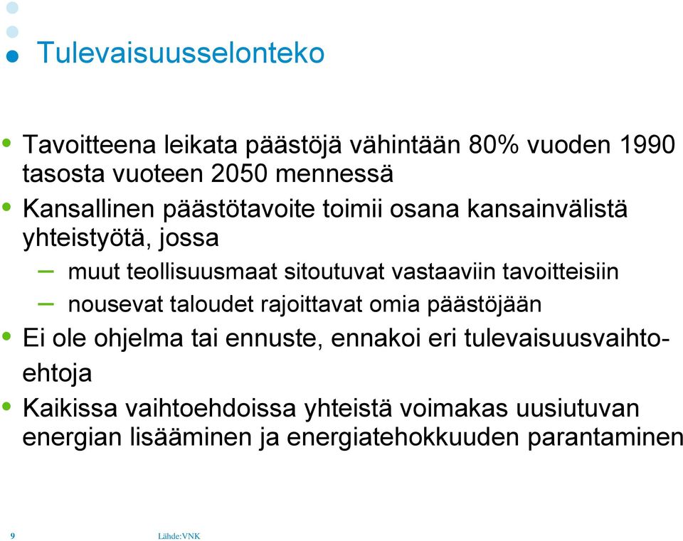 tavoitteisiin nousevat taloudet rajoittavat omia päästöjään Ei ole ohjelma tai ennuste, ennakoi eri