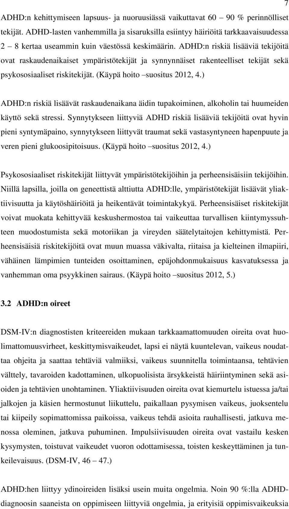 ADHD:n riskiä lisääviä tekijöitä ovat raskaudenaikaiset ympäristötekijät ja synnynnäiset rakenteelliset tekijät sekä psykososiaaliset riskitekijät. (Käypä hoito suositus 2012, 4.