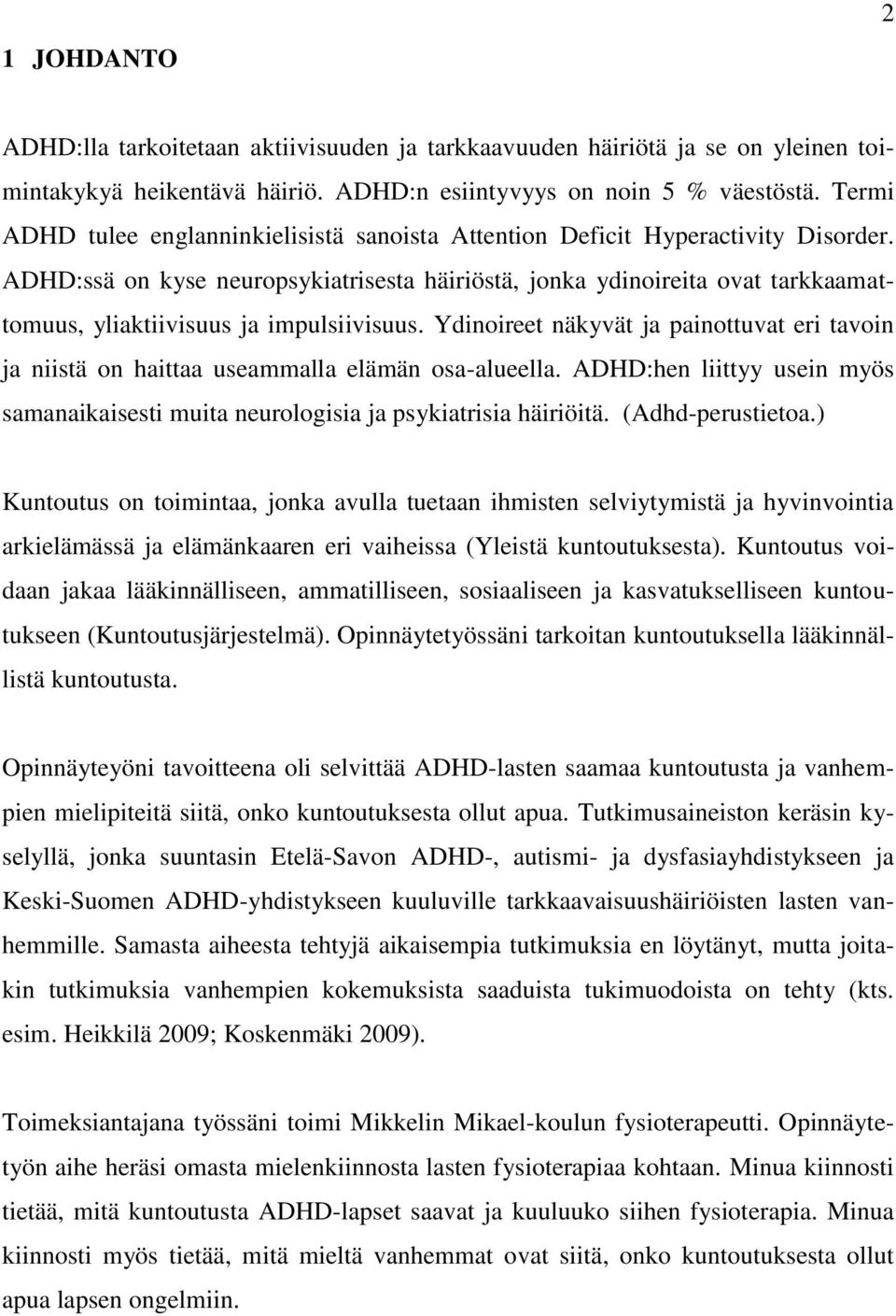 ADHD:ssä on kyse neuropsykiatrisesta häiriöstä, jonka ydinoireita ovat tarkkaamattomuus, yliaktiivisuus ja impulsiivisuus.