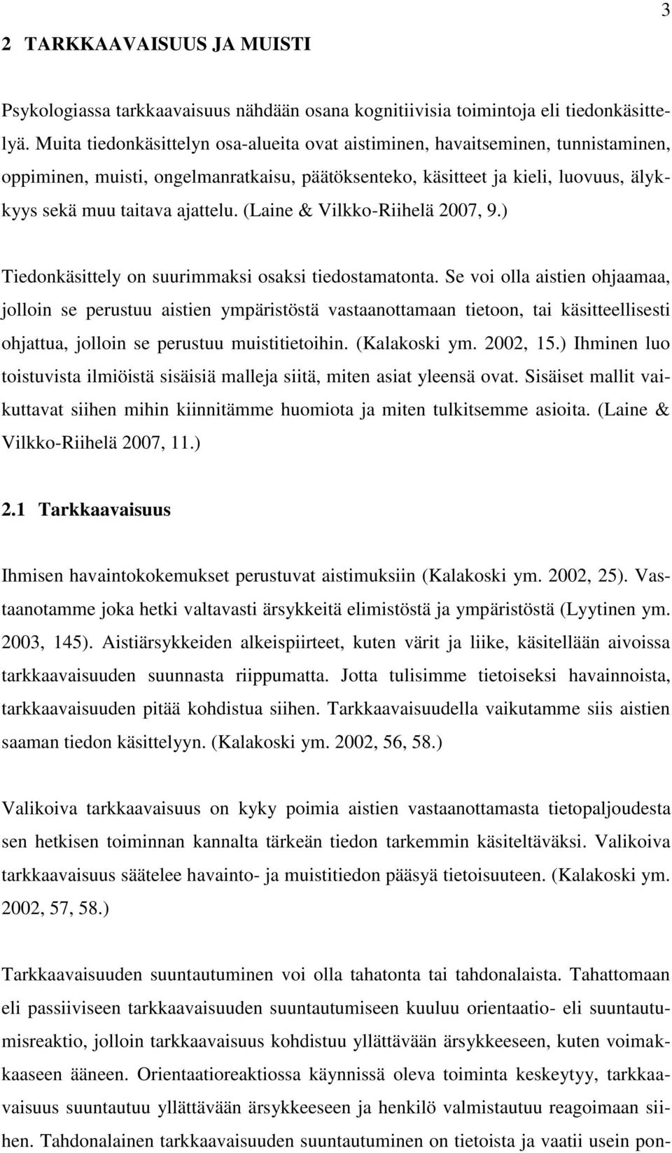 (Laine & Vilkko-Riihelä 2007, 9.) Tiedonkäsittely on suurimmaksi osaksi tiedostamatonta.