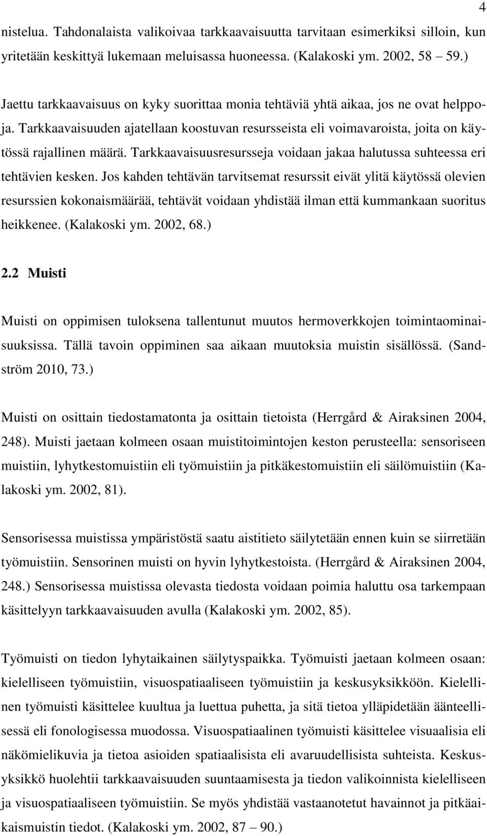 Tarkkaavaisuusresursseja voidaan jakaa halutussa suhteessa eri tehtävien kesken.