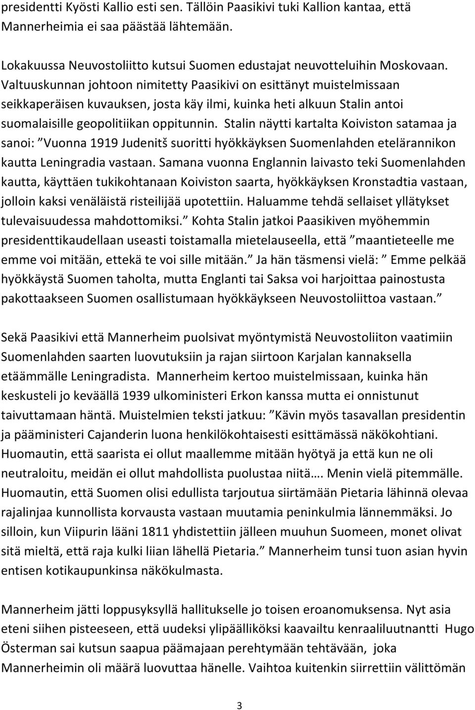 Stalin näytti kartalta Koiviston satamaa ja sanoi: Vuonna 1919 Judenitš suoritti hyökkäyksen Suomenlahden etelärannikon kautta Leningradia vastaan.