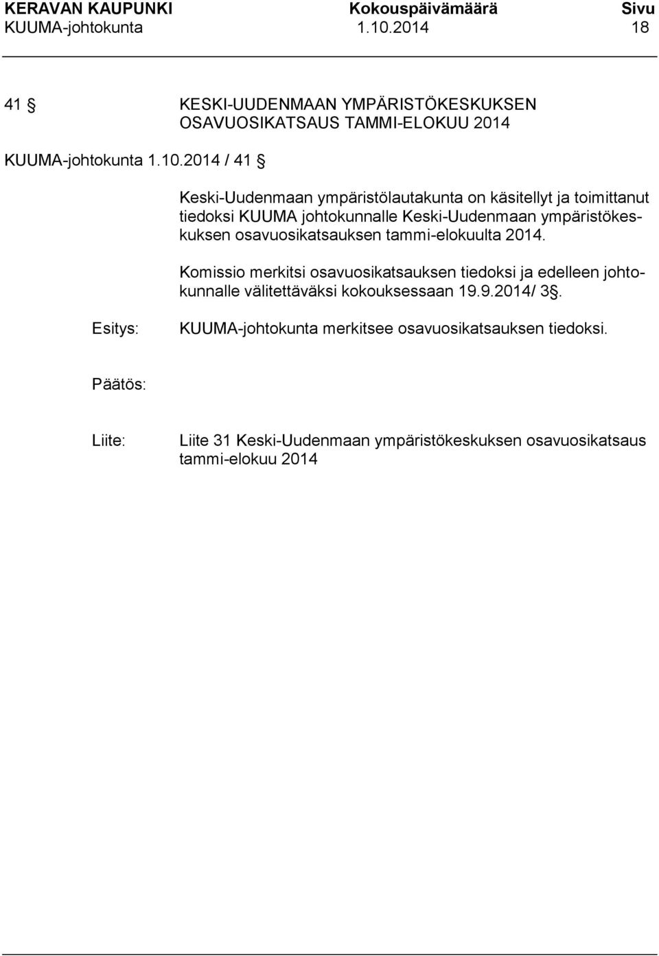 ja toimittanut tiedoksi KUUMA johtokunnalle Keski-Uudenmaan ympäristökeskuksen osavuosikatsauksen tammi-elokuulta 2014.
