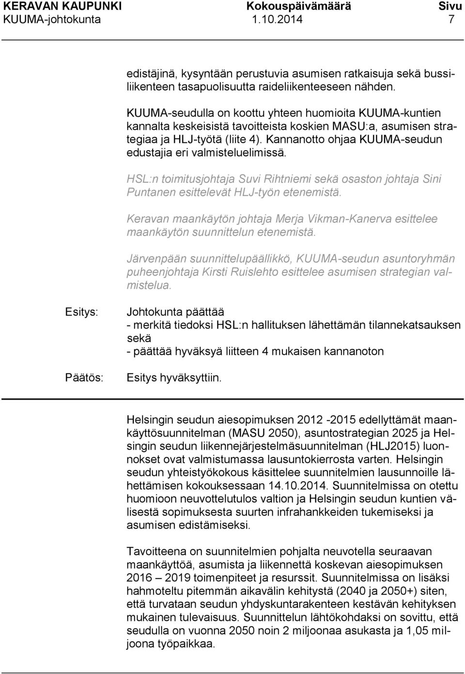 Kannanotto ohjaa KUUMA-seudun edustajia eri valmisteluelimissä. HSL:n toimitusjohtaja Suvi Rihtniemi sekä osaston johtaja Sini Puntanen esittelevät HLJ-työn etenemistä.