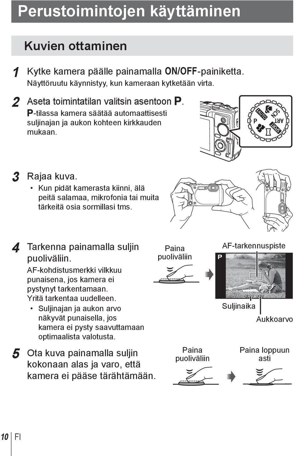 4 Tarkenna painamalla suljin puoliväliin. AF-kohdistusmerkki vilkkuu punaisena, jos kamera ei pystynyt tarkentamaan. Yritä tarkentaa uudelleen.