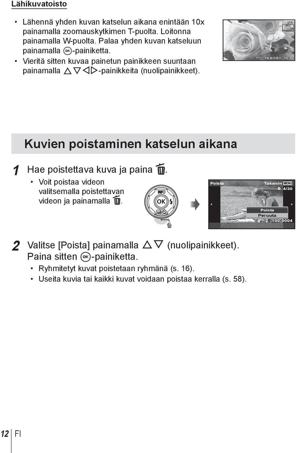 4/30 16/02/01 12:30 Kuvien poistaminen katselun aikana 1 Hae poistettava kuva ja paina. Voit poistaa videon valitsemalla poistettavan videon ja painamalla.