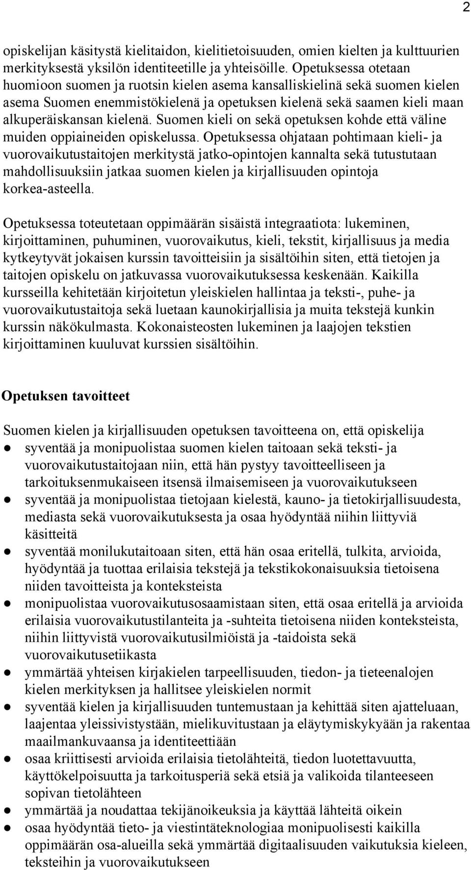 Suomen kieli on sekä opetuksen kohde että väline muiden oppiaineiden opiskelussa.