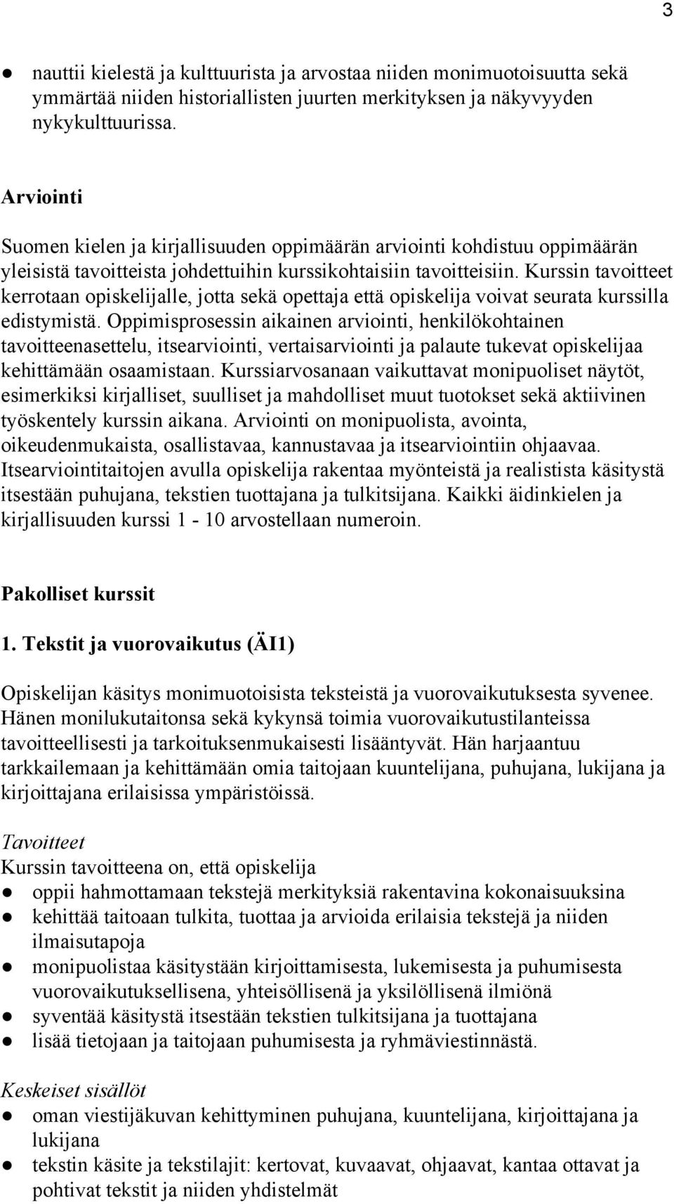 Kurssin tavoitteet kerrotaan opiskelijalle, jotta sekä opettaja että opiskelija voivat seurata kurssilla edistymistä.