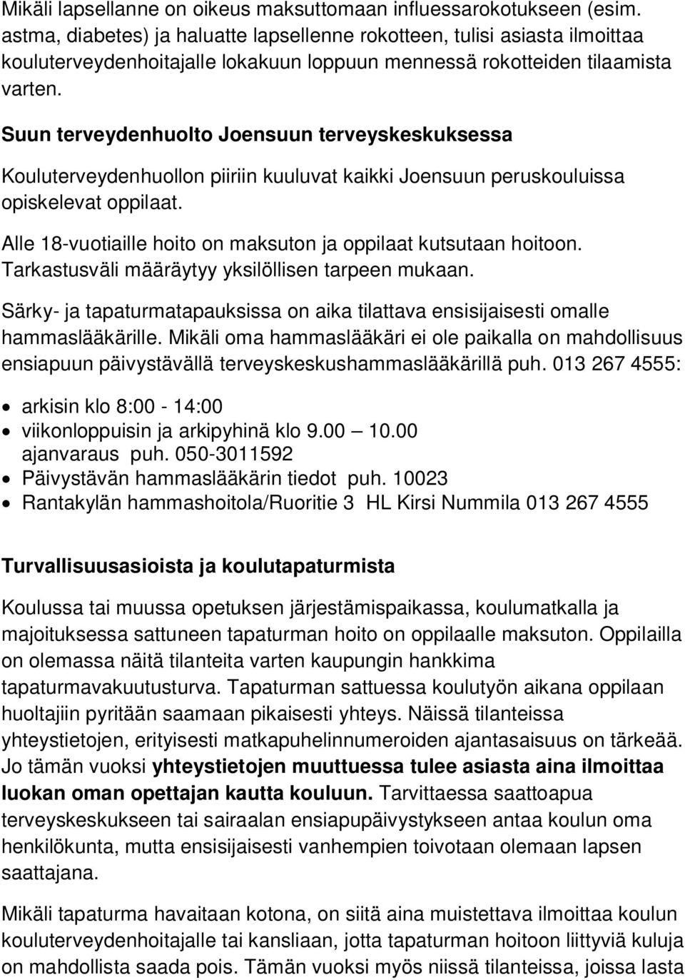 Suun terveydenhuolto Joensuun terveyskeskuksessa Kouluterveydenhuollon piiriin kuuluvat kaikki Joensuun peruskouluissa opiskelevat oppilaat.