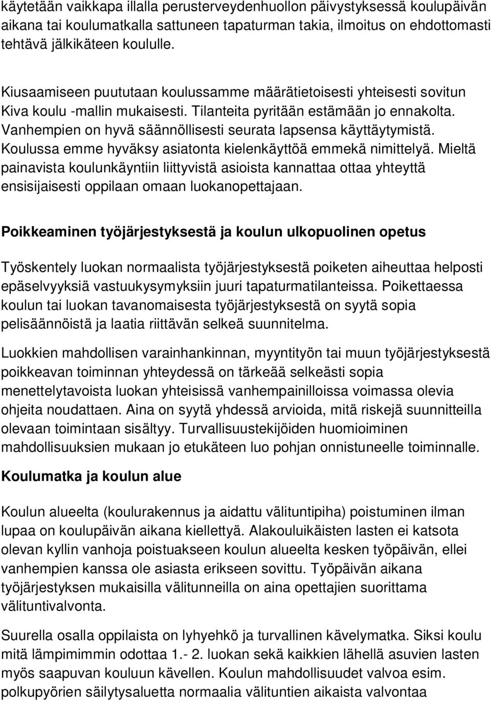 Vanhempien on hyvä säännöllisesti seurata lapsensa käyttäytymistä. Koulussa emme hyväksy asiatonta kielenkäyttöä emmekä nimittelyä.