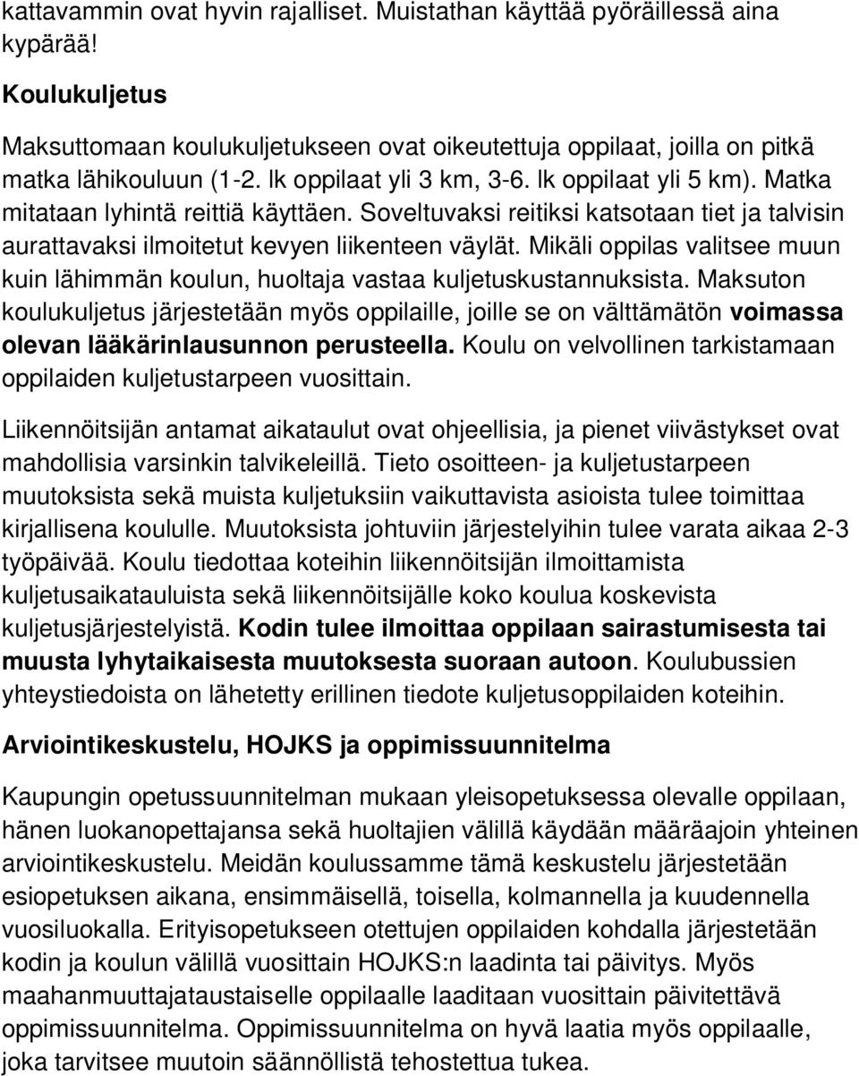 Mikäli oppilas valitsee muun kuin lähimmän koulun, huoltaja vastaa kuljetuskustannuksista.