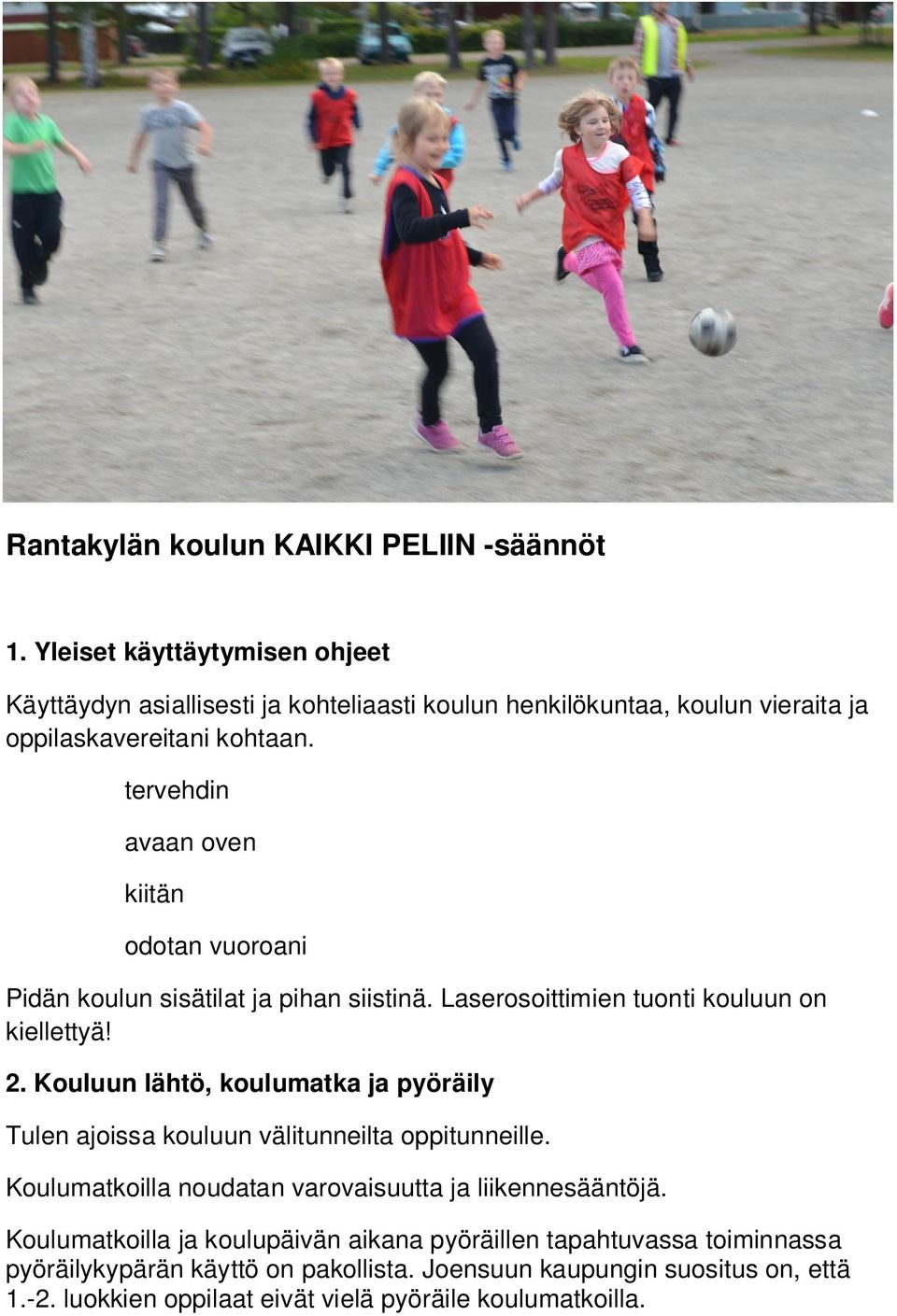 tervehdin avaan oven kiitän odotan vuoroani Pidän koulun sisätilat ja pihan siistinä. Laserosoittimien tuonti kouluun on kiellettyä! 2.