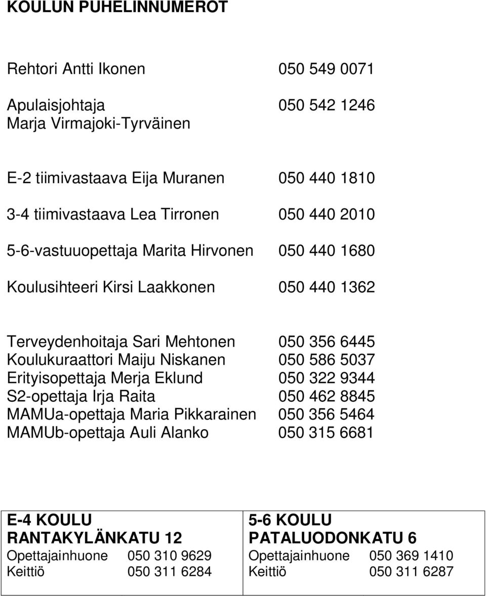 Koulukuraattori Maiju Niskanen 050 586 5037 Erityisopettaja Merja Eklund 050 322 9344 S2-opettaja Irja Raita 050 462 8845 MAMUa-opettaja Maria Pikkarainen 050 356 5464