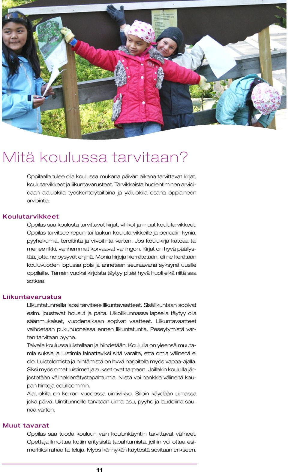 Koulutarvikkeet Oppilas saa koulusta tarvittavat kirjat, vihkot ja muut koulutarvikkeet.