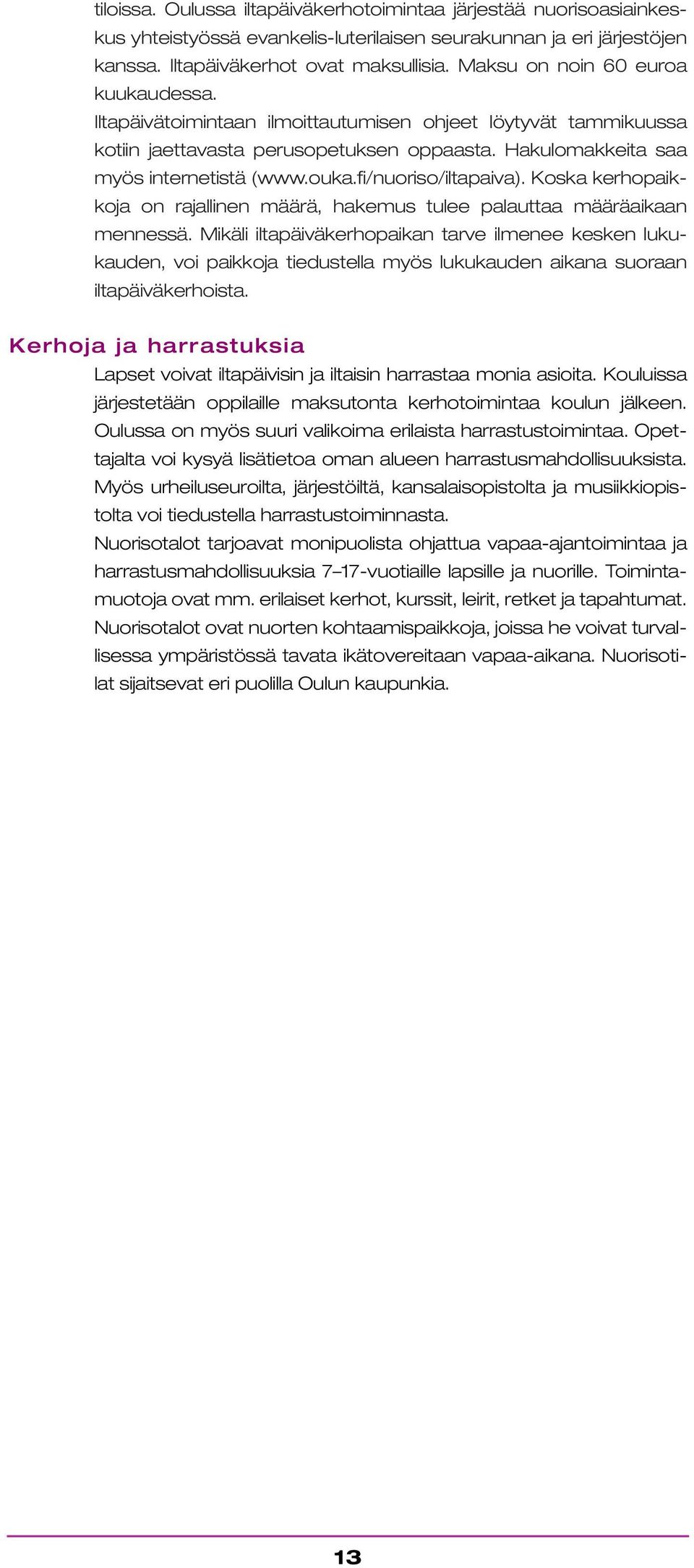 fi/nuoriso/iltapaiva). Koska kerhopaikkoja on rajallinen määrä, hakemus tulee palauttaa määräaikaan mennessä.