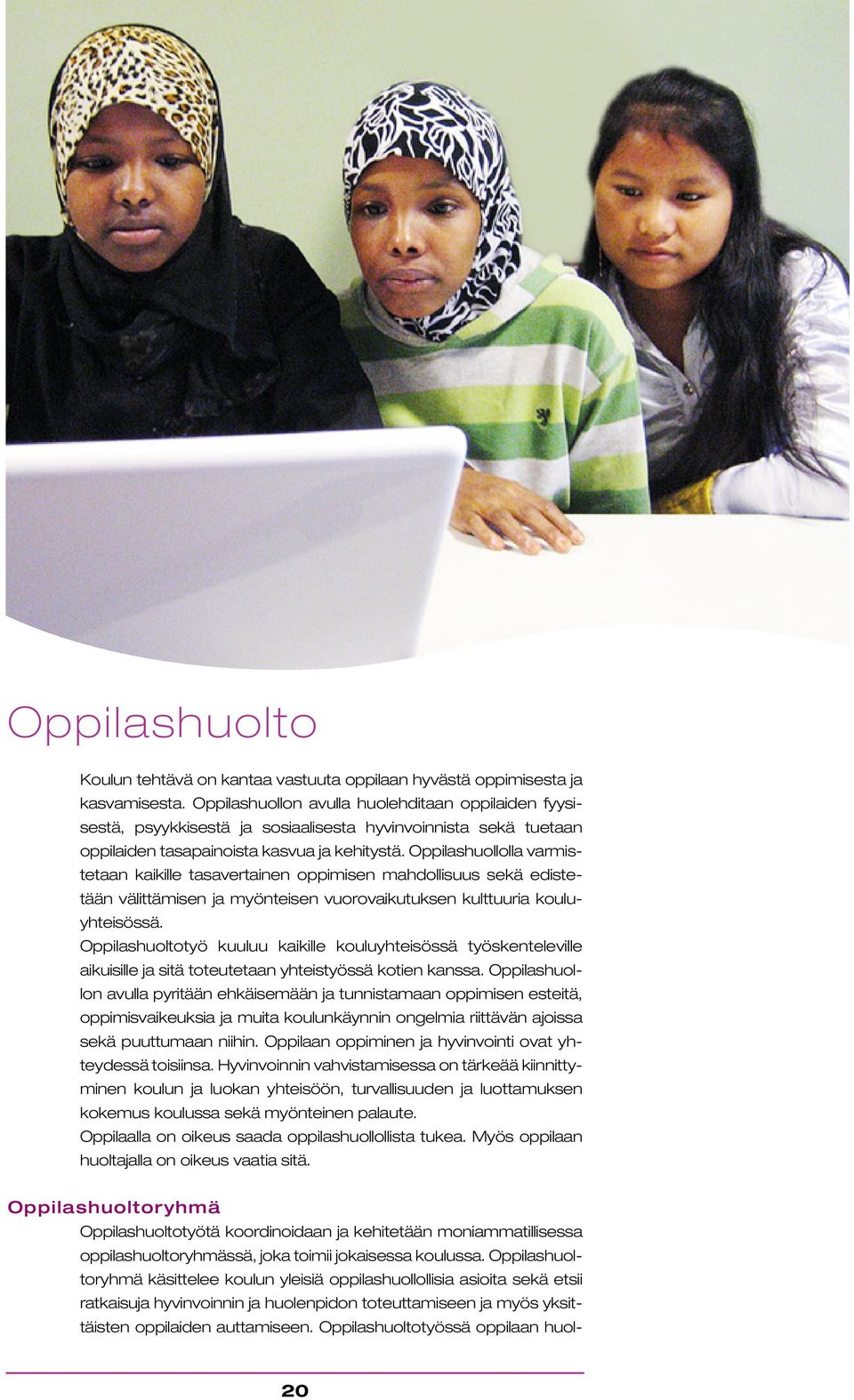 Oppilashuollolla varmistetaan kaikille tasavertainen oppimisen mahdollisuus sekä edistetään välittämisen ja myönteisen vuorovaikutuksen kulttuuria kouluyhteisössä.