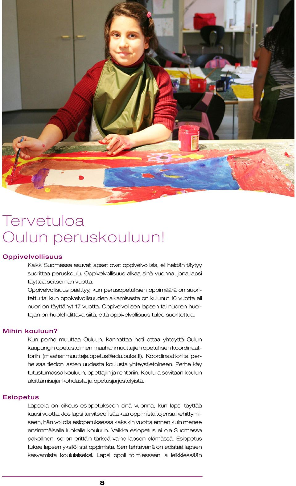 Oppivelvollisuus päättyy, kun perusopetuksen oppimäärä on suoritettu tai kun oppivelvollisuuden alkamisesta on kulunut 10 vuotta eli nuori on täyttänyt 17 vuotta.