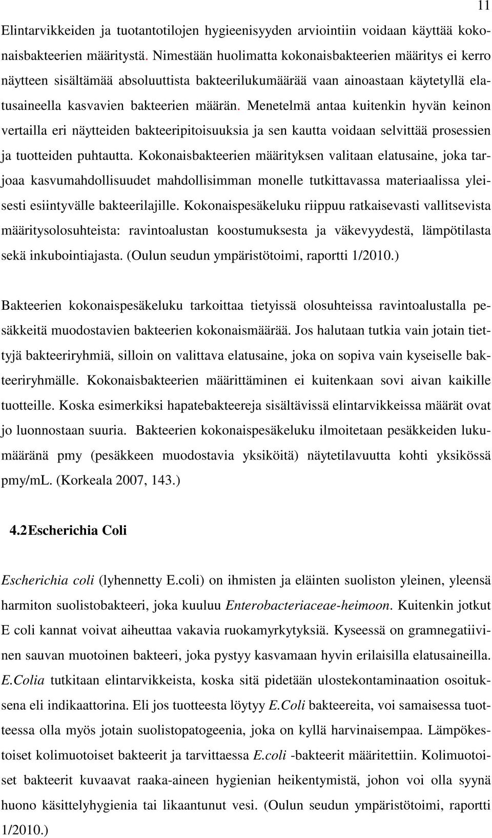 Menetelmä antaa kuitenkin hyvän keinon vertailla eri näytteiden bakteeripitoisuuksia ja sen kautta voidaan selvittää prosessien ja tuotteiden puhtautta.