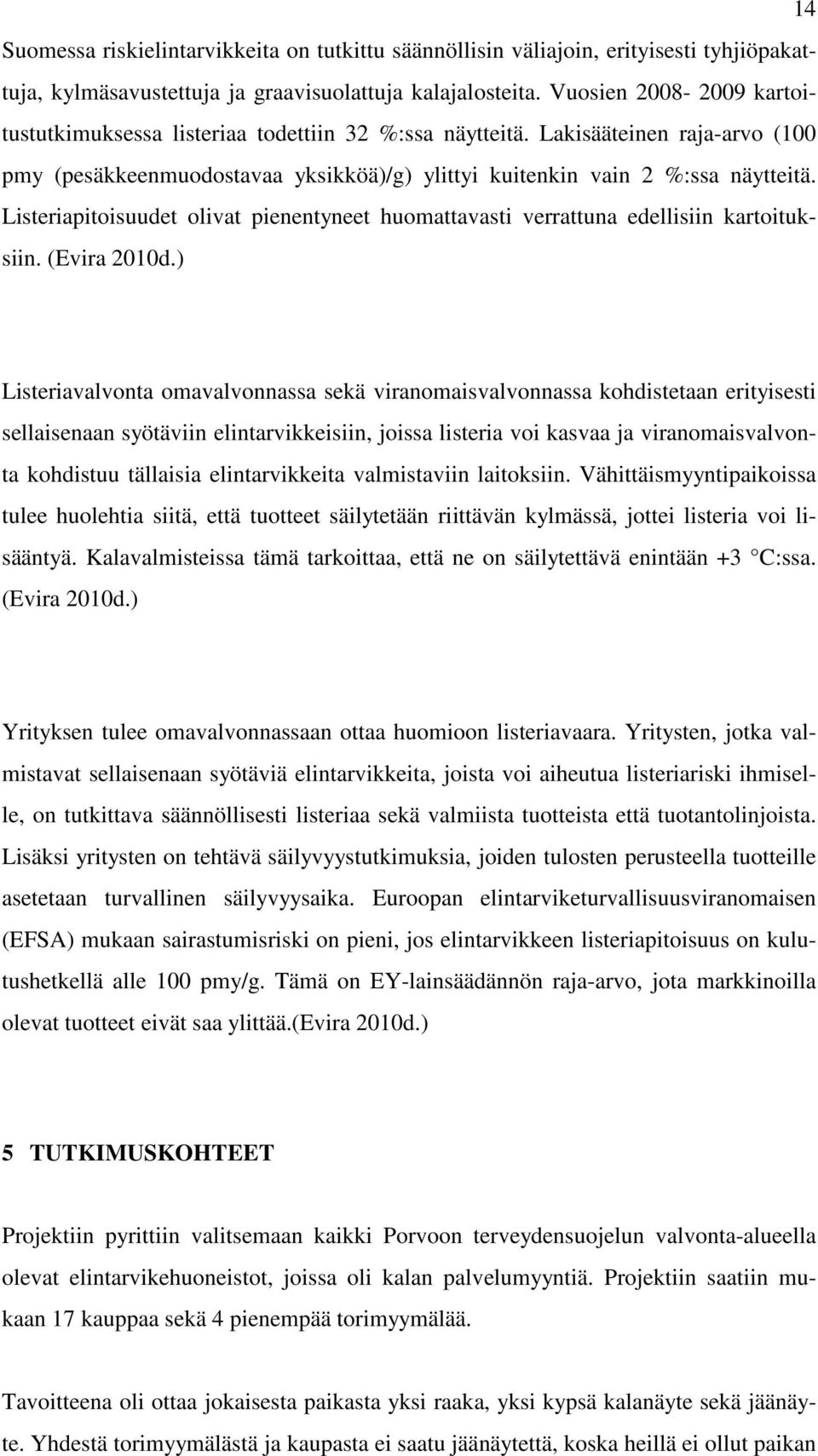 Listeriapitoisuudet olivat pienentyneet huomattavasti verrattuna edellisiin kartoituksiin. (Evira 2010d.