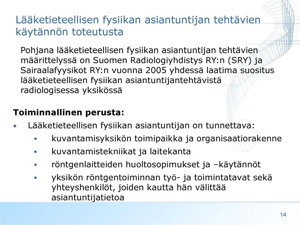 yksikössä Toiminnallinen perusta: Lääketieteellisen fysiikan asiantuntijan on tunnettava: kuvantamisyksikön toimipaikka ja organisaatiorakenne kuvantamistekniikat