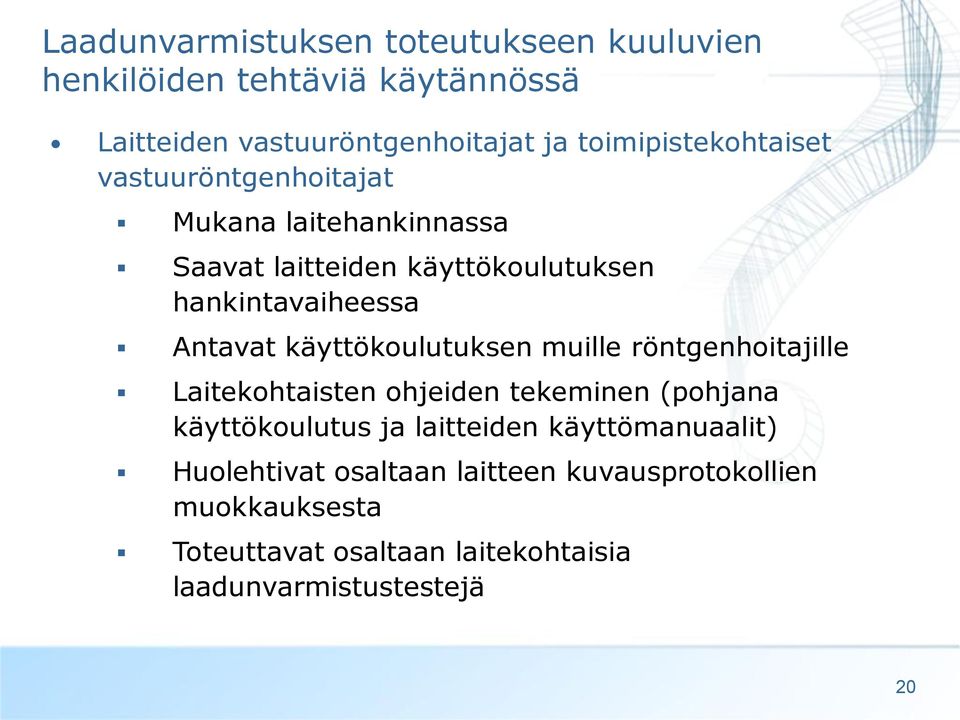 Antavat käyttökoulutuksen muille röntgenhoitajille Laitekohtaisten ohjeiden tekeminen (pohjana käyttökoulutus ja laitteiden