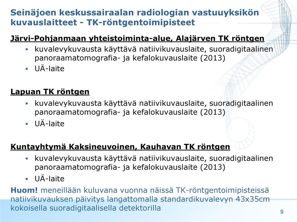 panoraamatomografia- ja kefalokuvauslaite (2013) UÄ-laite Kuntayhtymä Kaksineuvoinen, Kauhavan TK röntgen kuvalevykuvausta käyttävä natiivikuvauslaite, suoradigitaalinen