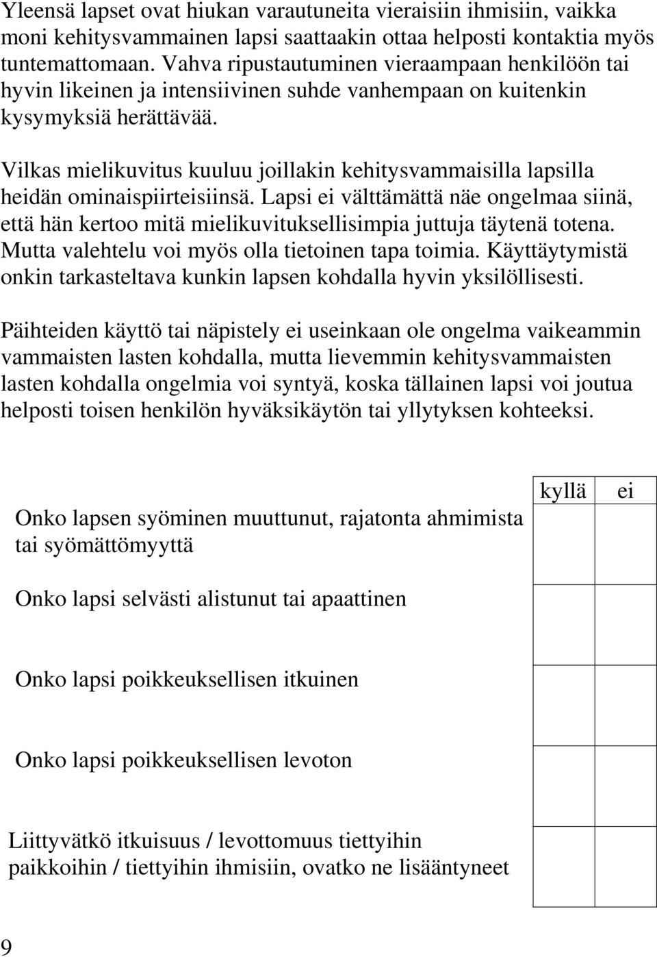 Vilkas mielikuvitus kuuluu joillakin kehitysvammaisilla lapsilla heidän ominaispiirteisiinsä.