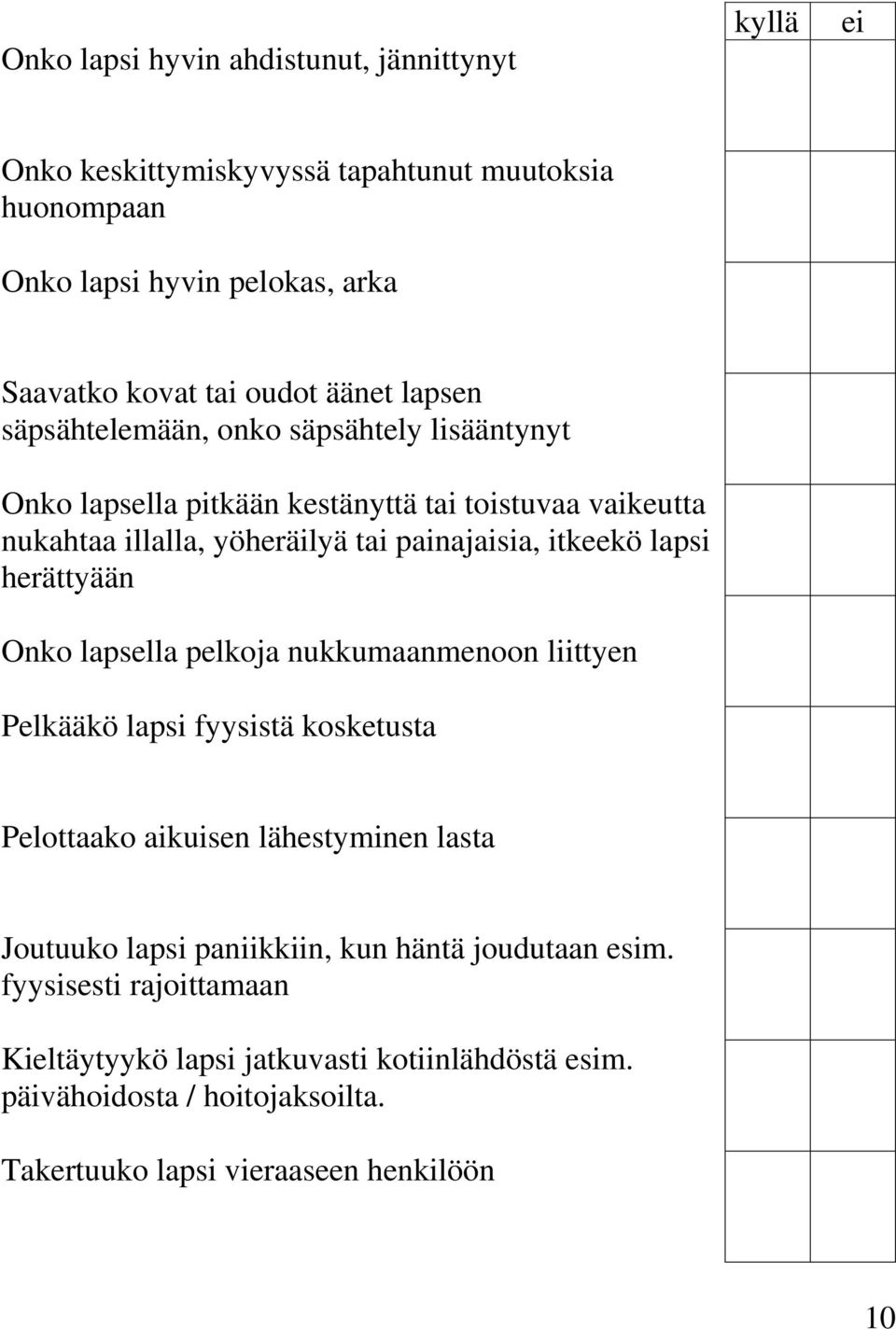 itkeekö lapsi herättyään Onko lapsella pelkoja nukkumaanmenoon liittyen Pelkääkö lapsi fyysistä kosketusta Pelottaako aikuisen lähestyminen lasta Joutuuko lapsi