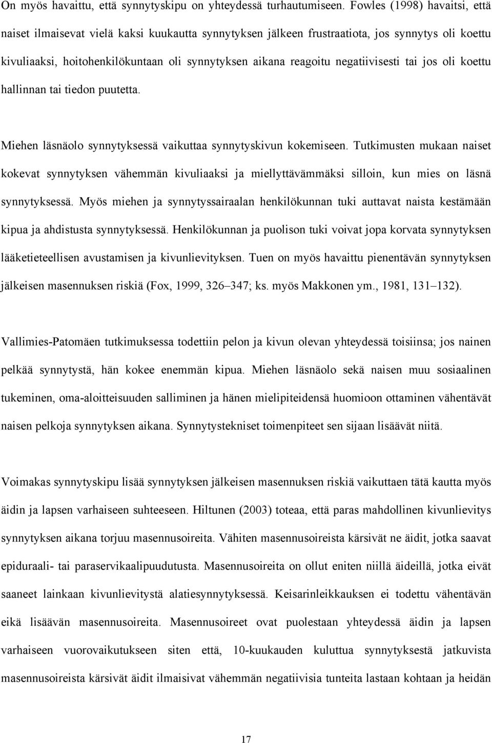 negatiivisesti tai jos oli koettu hallinnan tai tiedon puutetta. Miehen läsnäolo synnytyksessä vaikuttaa synnytyskivun kokemiseen.