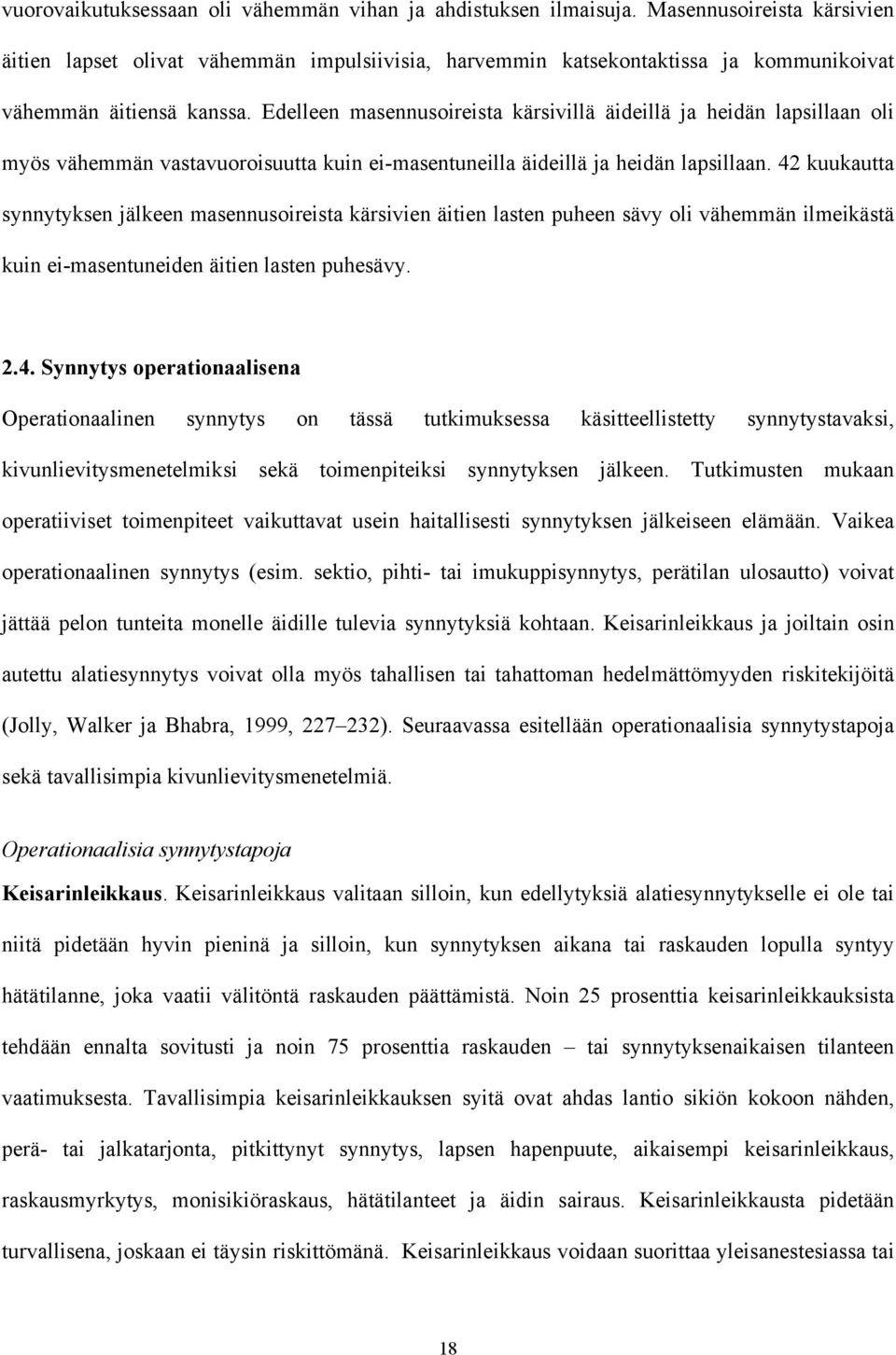 Edelleen masennusoireista kärsivillä äideillä ja heidän lapsillaan oli myös vähemmän vastavuoroisuutta kuin ei-masentuneilla äideillä ja heidän lapsillaan.