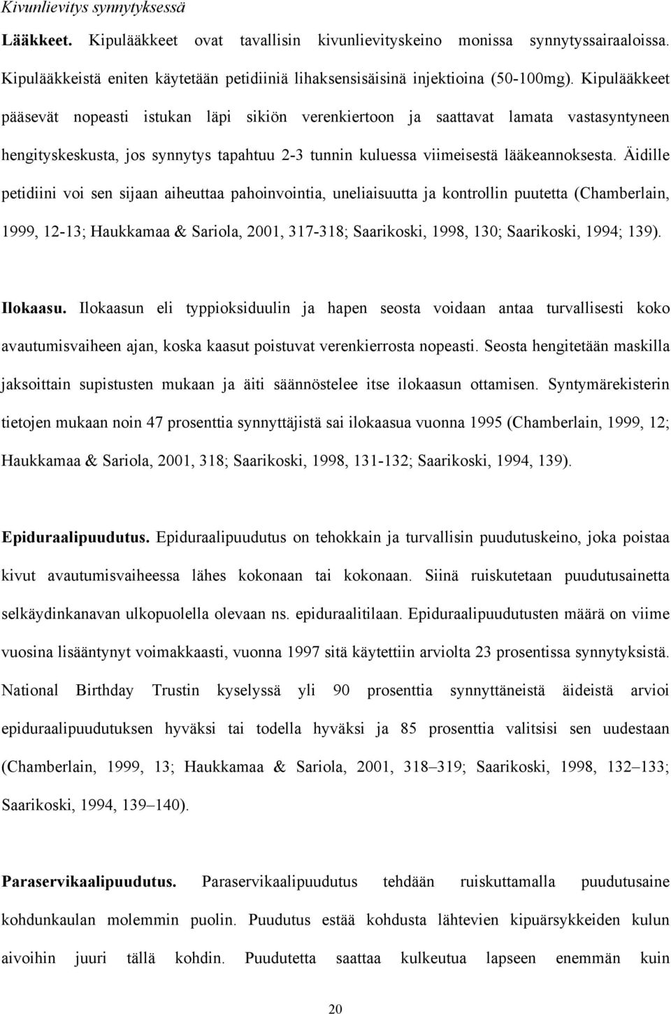 Äidille petidiini voi sen sijaan aiheuttaa pahoinvointia, uneliaisuutta ja kontrollin puutetta (Chamberlain, 1999, 12-13; Haukkamaa & Sariola, 2001, 317-318; Saarikoski, 1998, 130; Saarikoski, 1994;