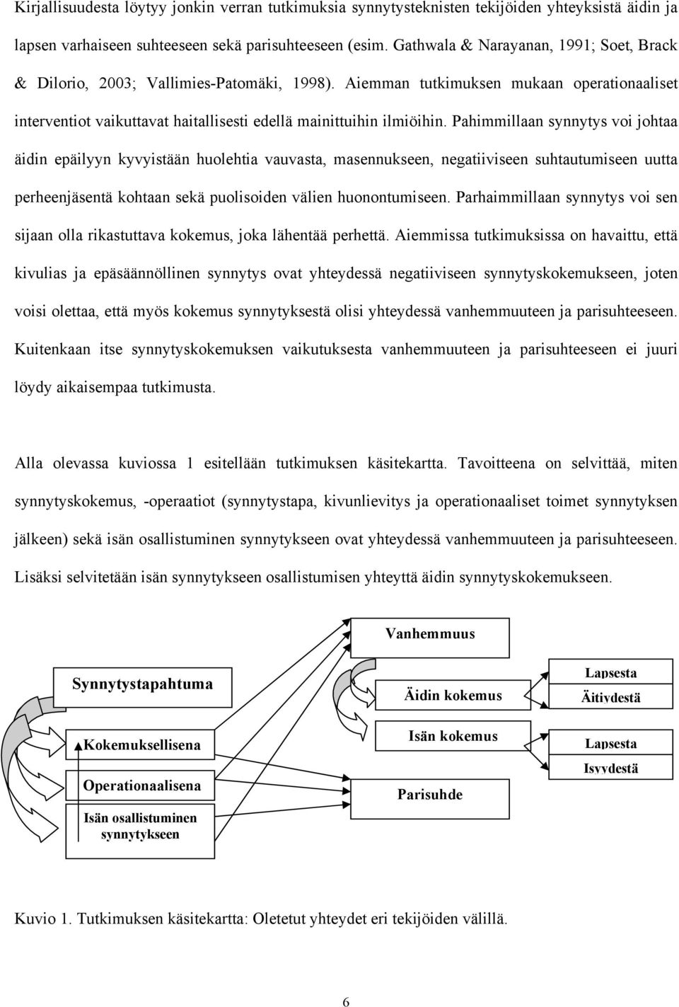 Pahimmillaan synnytys voi johtaa äidin epäilyyn kyvyistään huolehtia vauvasta, masennukseen, negatiiviseen suhtautumiseen uutta perheenjäsentä kohtaan sekä puolisoiden välien huonontumiseen.