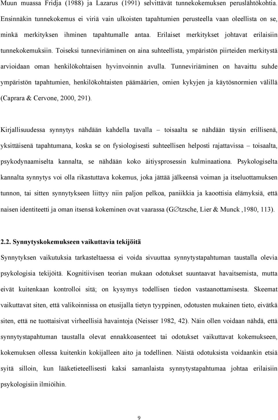 Toiseksi tunneviriäminen on aina suhteellista, ympäristön piirteiden merkitystä arvioidaan oman henkilökohtaisen hyvinvoinnin avulla.