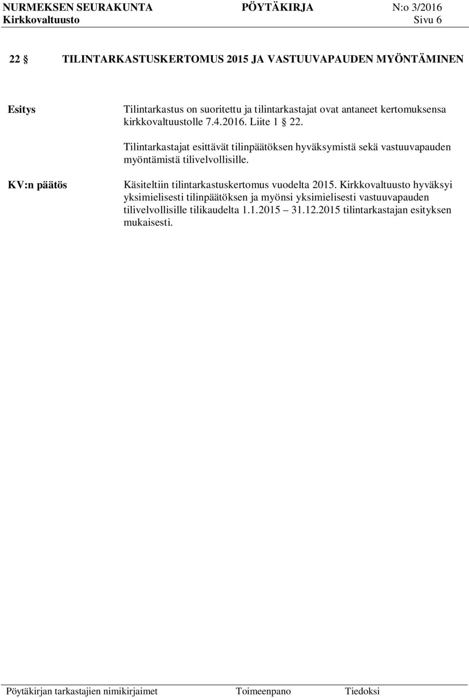 Tilintarkastajat esittävät tilinpäätöksen hyväksymistä sekä vastuuvapauden myöntämistä tilivelvollisille.