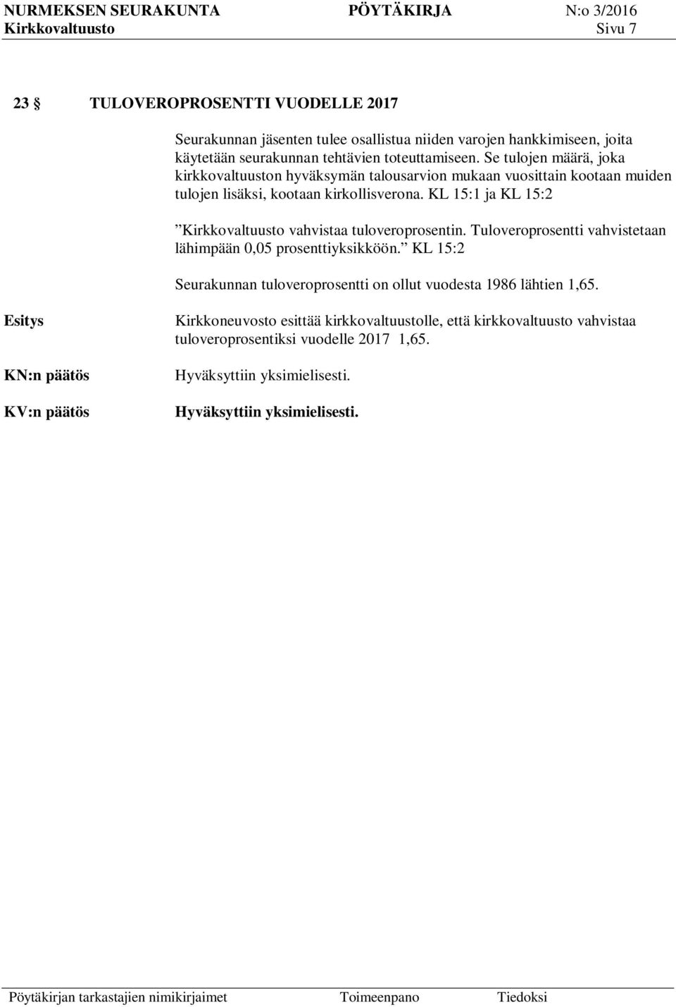 KL 15:1 ja KL 15:2 Kirkkovaltuusto vahvistaa tuloveroprosentin. Tuloveroprosentti vahvistetaan lähimpään 0,05 prosenttiyksikköön.